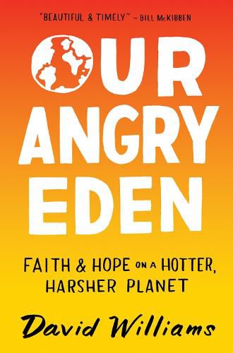 Cover image for Our Angry Eden: Faith and Hope on a Hotter, Harsher Planet