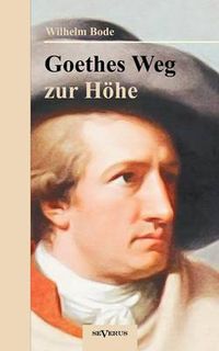 Cover image for Goethes Weg zur Hoehe. Eine biographische Charakterstudie