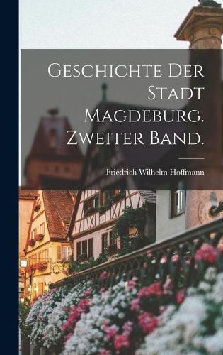 Cover image for Geschichte der Stadt Magdeburg. Zweiter Band.