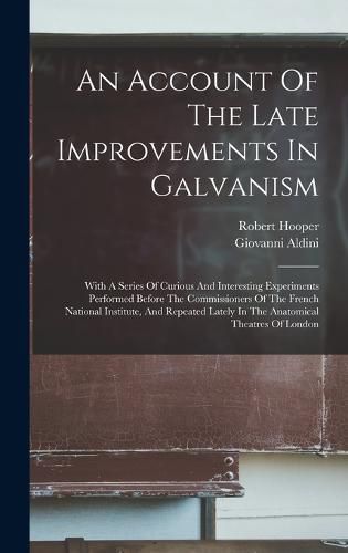 Cover image for An Account Of The Late Improvements In Galvanism