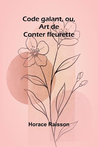 Cover image for Code galant, ou, Art de Conter fleurette