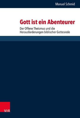 Cover image for Gott ist ein Abenteurer: Der Offene Theismus und die Herausforderungen biblischer Gottesrede