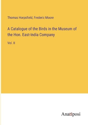 Cover image for A Catalogue of the Birds in the Museum of the Hon. East-India Company