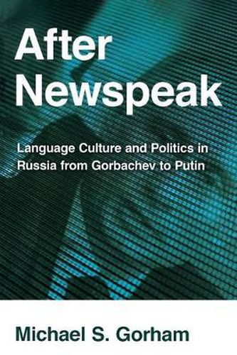 Cover image for After Newspeak: Language Culture and Politics in Russia from Gorbachev to Putin