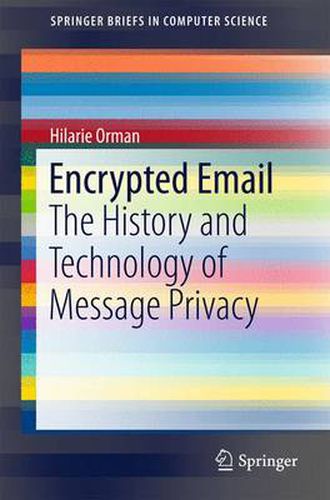 Cover image for Encrypted Email: The History and Technology of Message Privacy