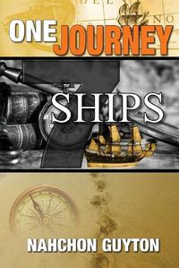 Cover image for One Journey 7 Ships: The 7 Ships Needed To Navigate The Waters Of Life