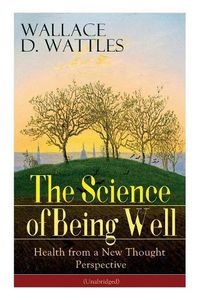 Cover image for The Science of Being Well: Health from a New Thought Perspective (Unabridged)