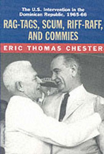 Rag-tags, Scum, Riff-raff and Commies: The U.S.Intervention in the Dominican Republic, 1965-1966