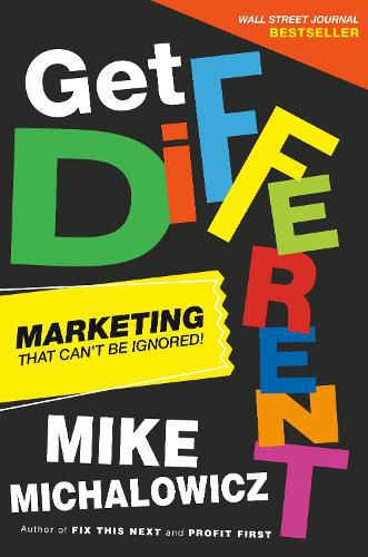 Get Different: Marketing That Gets Noticed and Gets Results