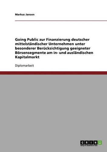 Cover image for Going Public. Zur Finanzierung Deutscher Mittelstandischer Unternehmen Unter Besonderer Berucksichtigung Geeigneter Borsensegmente Am In- Und Auslandi