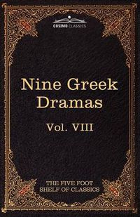 Cover image for Nine Greek Dramas by Aeschylus, Sophocles, Euripides, and Aristophanes: The Five Foot Shelf of Classics, Vol. VIII (in 51 Volumes)