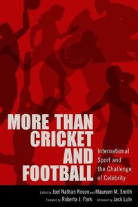 Cover image for More than Cricket and Football: International Sport and the Challenge of Celebrity