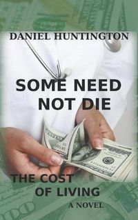 Cover image for Some Need Not Die: The Cost of Living