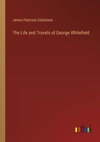 Cover image for The Life and Travels of George Whitefield