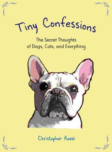 Cover image for Tiny Confessions: The Secret Thoughts of Dogs, Cats and Everything