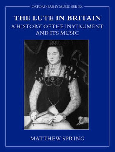 Cover image for The Lute in Britain: A History of the Instrument and Its Music