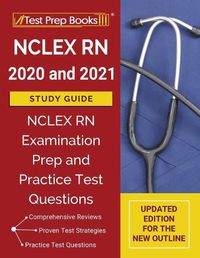 Cover image for NCLEX RN 2020 and 2021 Study Guide: NCLEX RN Examination Prep and Practice Test Questions [Updated Edition for the New Outline]