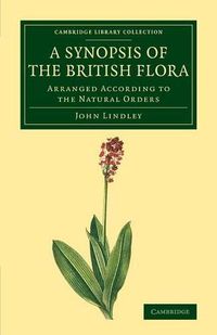 Cover image for A Synopsis of the British Flora: Arranged According to the Natural Orders