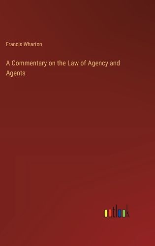 Cover image for A Commentary on the Law of Agency and Agents