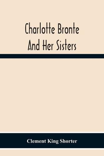 Charlotte Bronte&#776; And Her Sisters