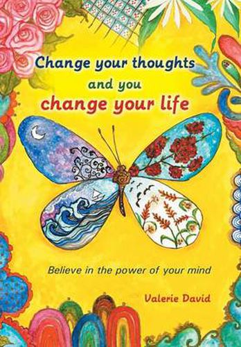 Cover image for Change Your Thoughts and You Change Your Life: Believe in the Power of Your Mind