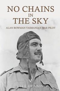 Cover image for No Chains in the Sky: Alan Bowman Tasmanian War Pilot