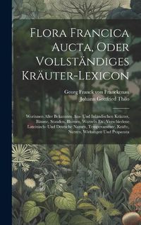 Cover image for Flora Francica Aucta, Oder Vollstaendiges Kraeuter-lexicon