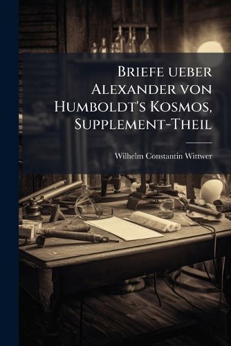 Cover image for Alexander Von Humboldt: Sein Wissenschaftliches Leben Und Wirken Den Freunden Der Naturwissenschaft Dargestellt