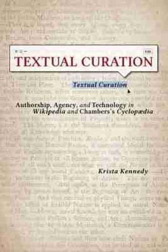 Cover image for Textual Curation: Authorship, Agency, and Technology in Wikipedia and the Chambers' Cyclopedia