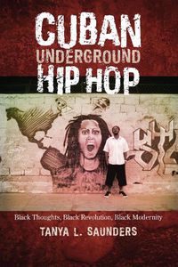 Cover image for Cuban Underground Hip Hop: Black Thoughts, Black Revolution, Black Modernity