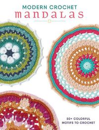 Cover image for Modern Crochet Mandalas: 50+ Colorful Motifs to Crochet