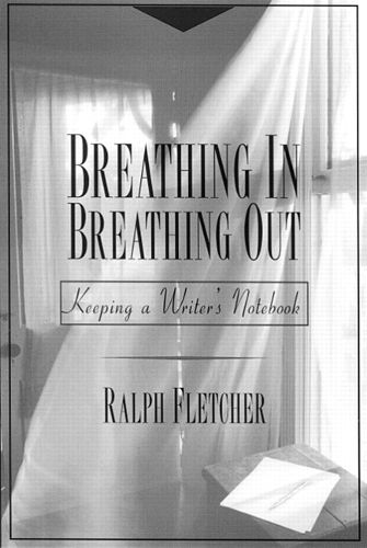 Cover image for Breathing in, Breathing out: Keeping a Writer's Notebook