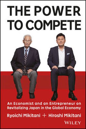 Cover image for The Power to Compete: An Economist and an Entrepreneur on Revitalizing Japan in the Global Economy