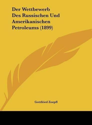 Cover image for Der Wettbewerb Des Russischen Und Amerikanischen Petroleums (1899)