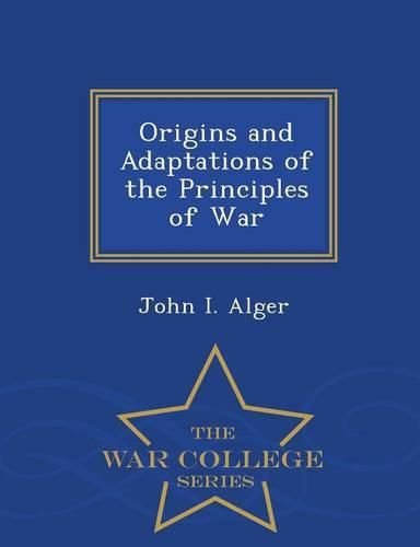 Cover image for Origins and Adaptations of the Principles of War - War College Series