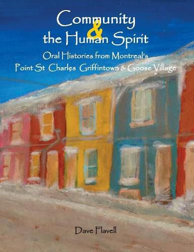 Cover image for Community and the Human Spirit: Oral Histories from Montreal's Point St. Charles, Griffintown and Goose Village