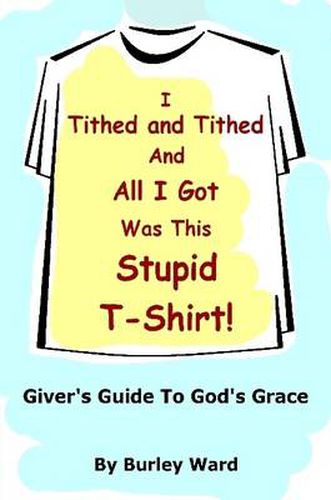 Cover image for I Tithed And Tithed And All I Got Was This Stupid T-Shirt