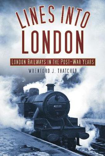 Cover image for Lines into London: London Railways in the Post-War Years