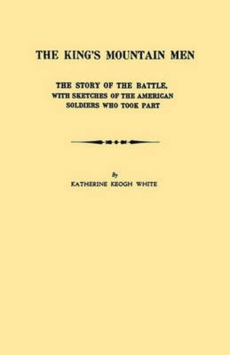 Cover image for The King's Mountain Men. The Story of the Battle, with Sketches of the American Soldiers Who Took Part