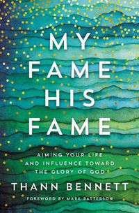 Cover image for My Fame, His Fame: Aiming Your Life and Influence Toward the Glory of God