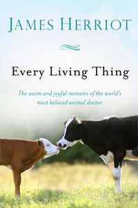 Cover image for Every Living Thing: The Warm and Joyful Memoirs of the World's Most Beloved Animal Doctor