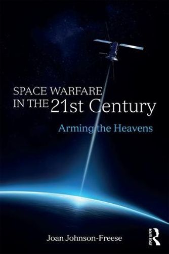 Cover image for Space Warfare in the 21st Century: Arming the Heavens