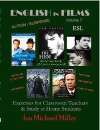 Cover image for English in Films Vol. 7 Catch Me If You Can, The Firm, The Insider, Lord of War, The Matrix--ESL Exercises