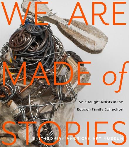 Cover image for We Are Made of Stories: Self-Taught Artists in the Robson Family Collection