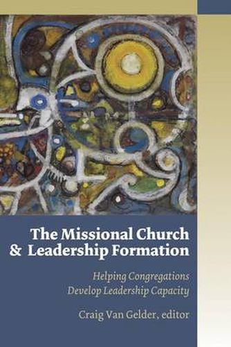 Cover image for Missional Church and Leadership Formation: Helping Congregations Develop Leadership Capacity