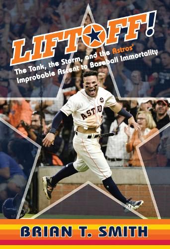 Cover image for Liftoff!: The Tank, the Storm, and the Astros' Improbable Ascent to Baseball Immortality