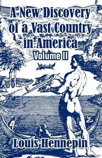 Cover image for A New Discovery of a Vast Country in America (Volume II)