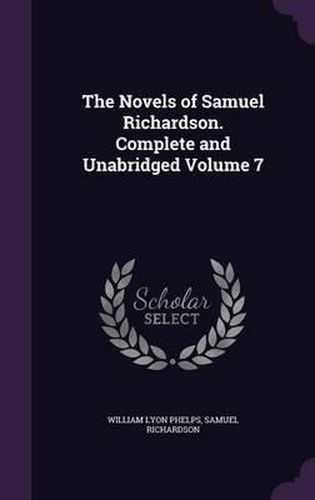 Cover image for The Novels of Samuel Richardson. Complete and Unabridged Volume 7