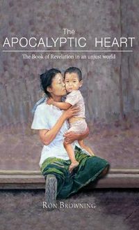 Cover image for The Apocalyptic Heart: The Book of Revelation in an Unjust World