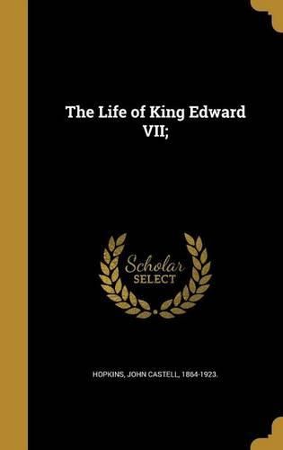 Cover image for The Life of King Edward VII;